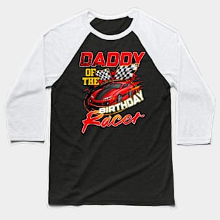 Race Car Party Daddy Of The Birthday Racer Racing Family Baseball T-Shirt